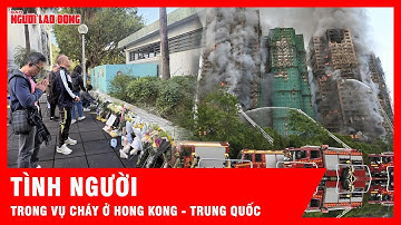 Tình người trong hoạn nạn vụ cháy chung cư ở Hong Kong - Trung Quốc | Tin tức