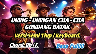 UNING - UNINGAN CHA - CHA GONDANG BATAK. VERSI SEMI TIUP / KEYBOARD. 