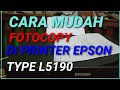 CARA MUDAH FOTOCOPY DI PRINTER EPSON TYPE L5190