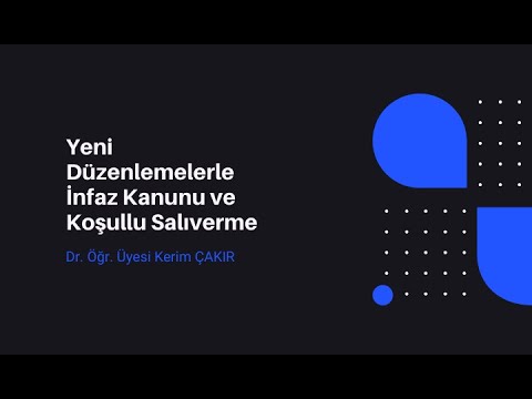 Yeni Düzenlemelerle İnfaz Kanunu ve Koşullu Salıverme - Dr. Öğretim Üyesi Kerim Çakır