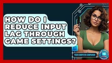 How Do I Reduce Input Lag Through Game Settings? - Your Computer Companion