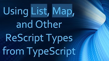 Using List, Map, and Other ReScript Types from TypeScript