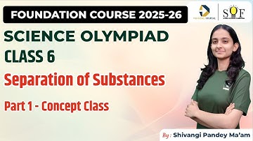 Science Olympiad Class 6 Chapter 3 Separation of Substances | Concept Class