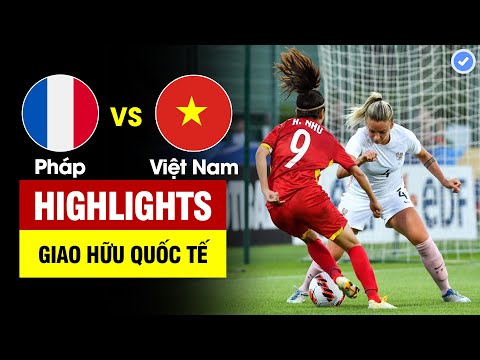 Highlights Pháp vs Việt Nam | Sức ép không tưởng - 7 bàn thắng được ghi