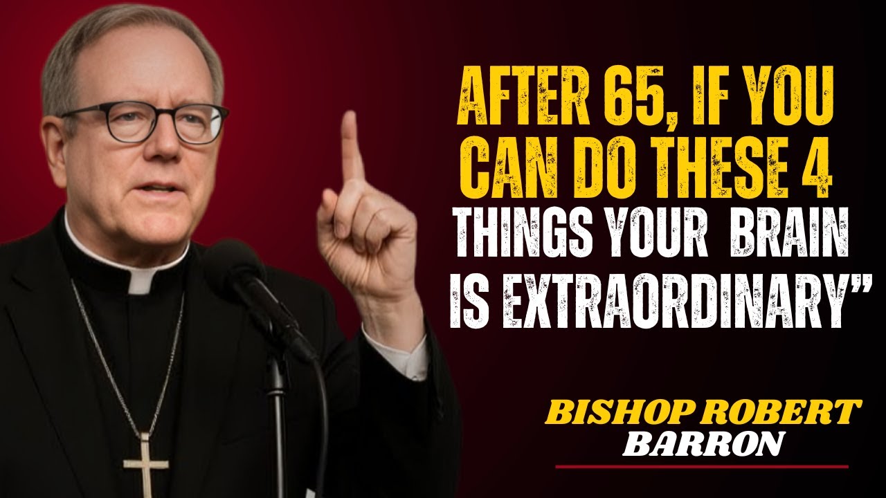 “After 65, If You Can Do These 4 Things — Your Brain Is EXTRAORDINARY” | Bishop Robert Barron Speech