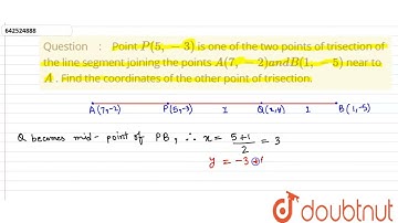 Point P(5,-3)\nis one of the two points of trisection\r\nof the line segment joining the points ...
