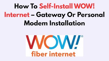 How To Self-Install WOW! Internet – Gateway Or Personal Modem Installation