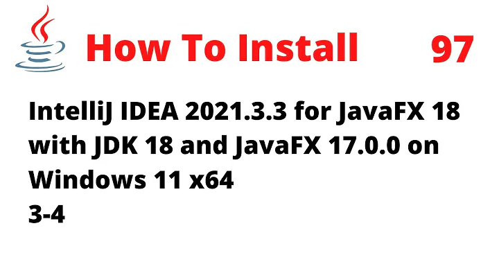 How to Install IntelliJ 2021.3.3 for JavaFX 18 with JDK 18 and JavaFX 17.0.0 on Windows 11 x64