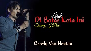 Di Batas Kota Ini (Tommy J Pisa) | Charly Setia Band [Lirik]