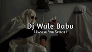 DJ WALE BABU - (SLOWED REVERB) || FELL MUSIC VIBES