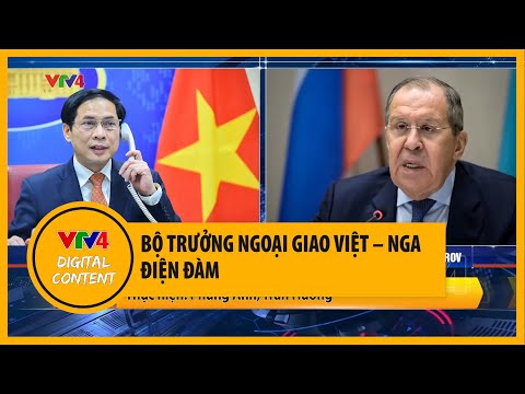Video Bộ trưởng Ngoại giao Việt - Nga điện đàm | VTV4 - youtube