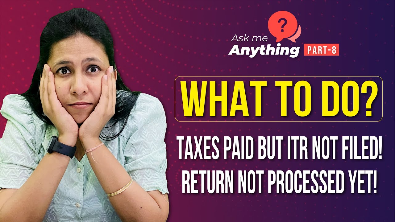 tax return not processed yet Taxes paid but ITR not filed