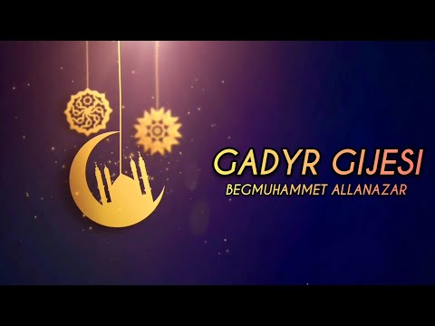 GADYR GIJESI | BEGMUHAMMET ALLANAZAR