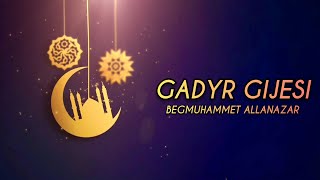 GADYR GIJESI | BEGMUHAMMET ALLANAZAR