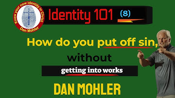 ✝️ How do you put off sin without getting into works (Identity 101 - No 8) - Dan Mohler
