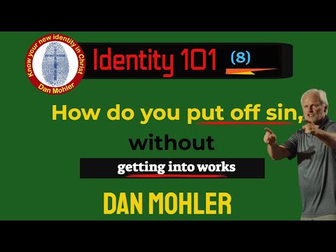 ✝️ How do you put off sin without getting into works (Identity 101 - No 8) - Dan Mohler