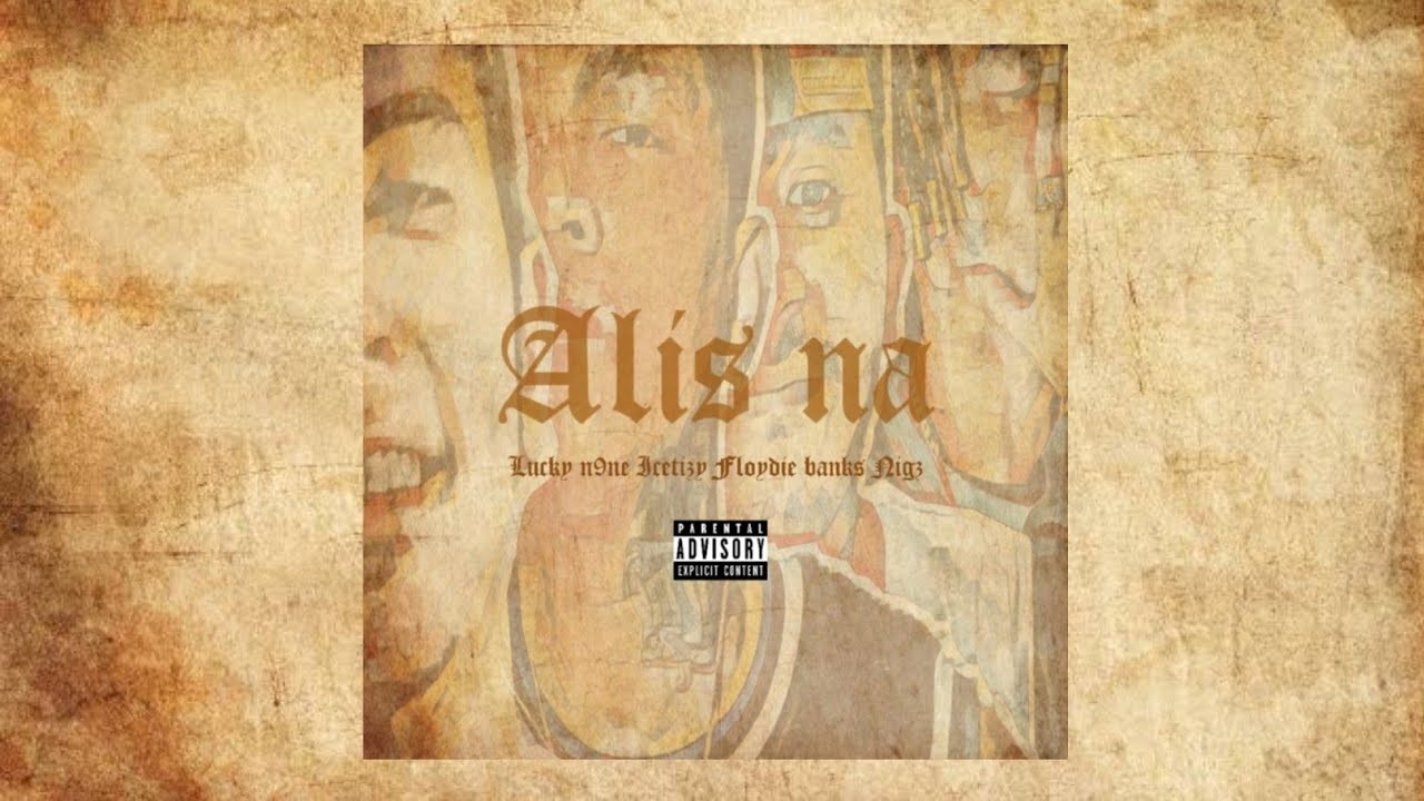 ALIS NA - Lucky n9ne - Icetizy - Floydiebanks - Nigz