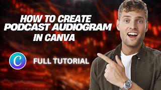 How To Create A Podcast Audiogram In Canva [2026 Full Guide]