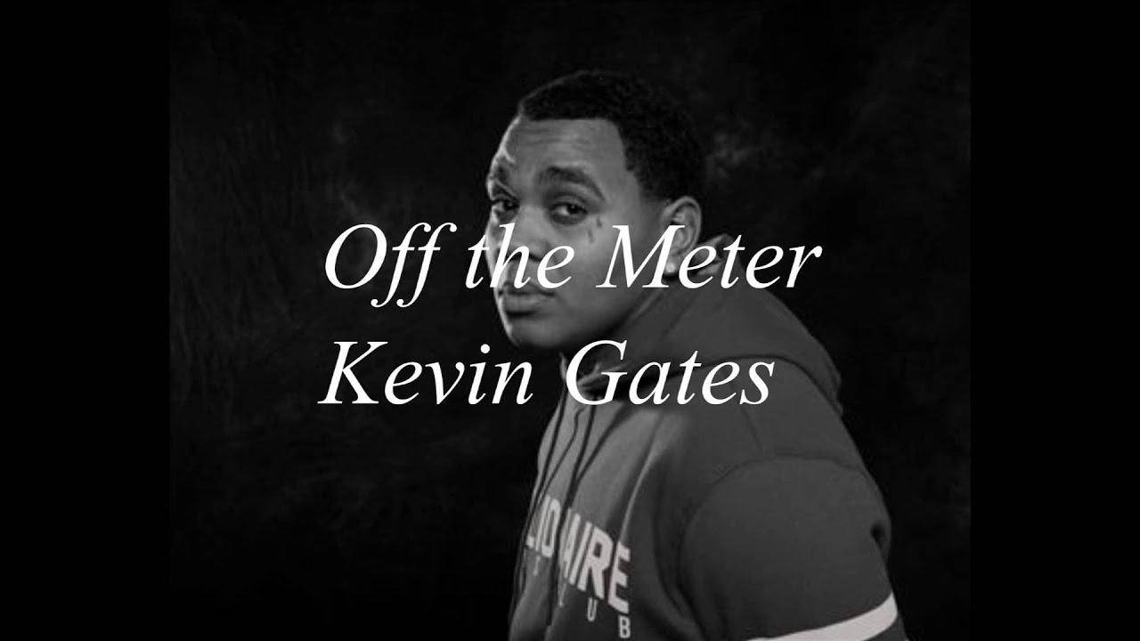 Kevin Gates - Off the meter (lyrics)