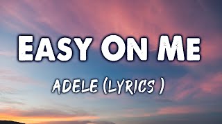 Easy On Me - Adele (Lyrics )