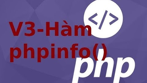 Lập trình PHP - Video3 -  Sử dụng hàm phpinfo (lab1.1)