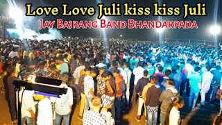 Jay Bajrang Band Bhandarpada Love Love Juli Kiss Kiss Juli New Timli