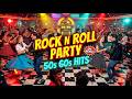 Ultimate Party Rock N Roll 1950s &amp; 60s 👑 Greatest Hits &amp; Iconic Anthems for Epic Nights!