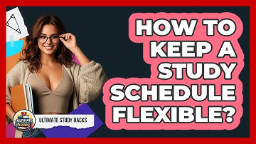How To Keep A Study Schedule Flexible?
