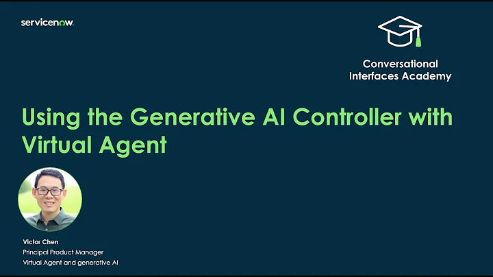 Conversational Interfaces Academy: Using the Generative AI Controller with Virtual Agent