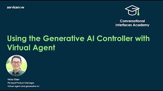 Conversational Interfaces Academy: Using the Generative AI Controller with Virtual Agent