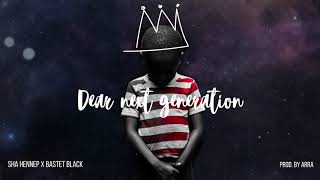 Sha Hennep X Bastet Black - Dear Next Generation Prod.by Arra