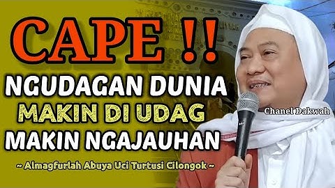 MAKIN DI UDAG MAKIN NGAJAUHAN ! Nasihat Hikmah ABUYA UCI Dunia Ngan Sakiceup