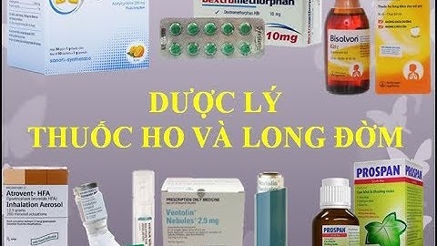 [Pharmog SS2- Tập 2] Dược lý các thuốc điều trị ho và long đờm