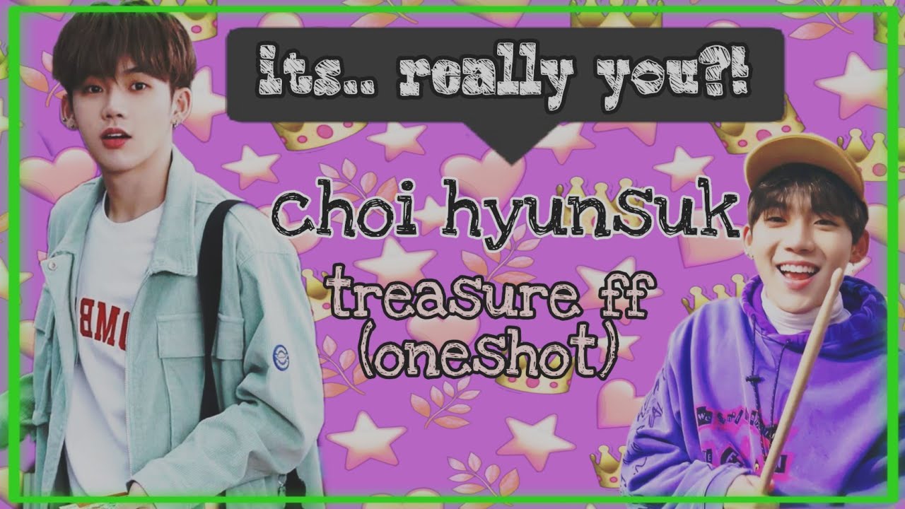 {treasure ff} choi hyun suk -Its .. really you- -one shot-