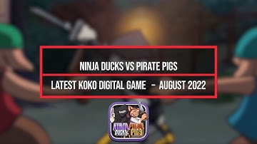 Mobile Gaming News: Ninja Ducks v Pirate Pigs: Latest Koko Digital Game - August 2022