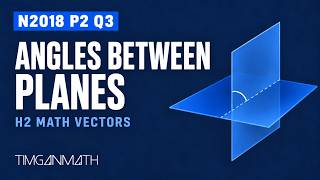 H2 Math Vectors: Angles Between Planes | 2018 P2 Q3 | Tim Gan Math