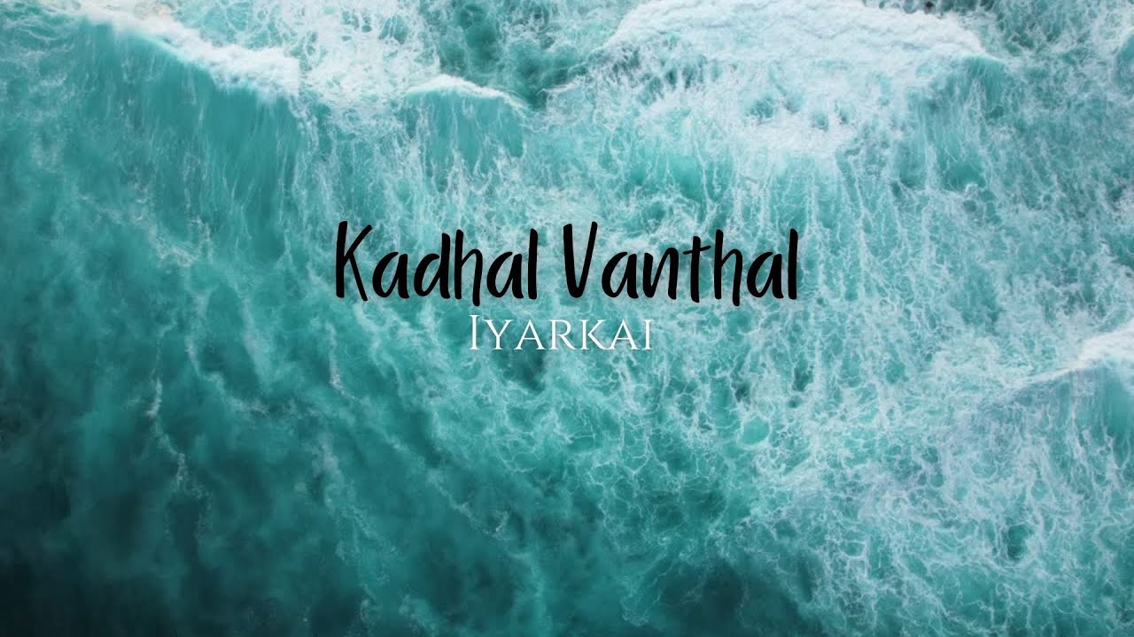 Kadhal vanthal   Iyarkai  Lyrics