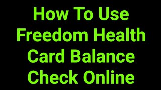 How To Use Freedom Health Card Balance Check Online