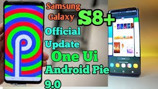 My Samsung Galaxy S8 Plus finally Got Official update Of New "One UI Android pie 9.0"