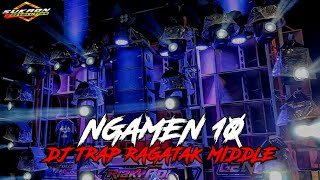 DJ NGAMEN 10 DJ TRAP RAGATAK MIDDLE TERBARU VIRAL TIKTOK 2024