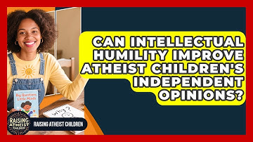 Can Intellectual Humility Improve Atheist Children