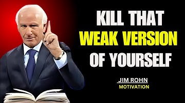 KILL THAT WEAK VERSION OF YOURSELF|| JIM ROHN MOTIVATION||
