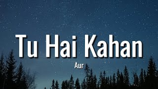 AUR - Tu Hai Kahan (Lyrics)