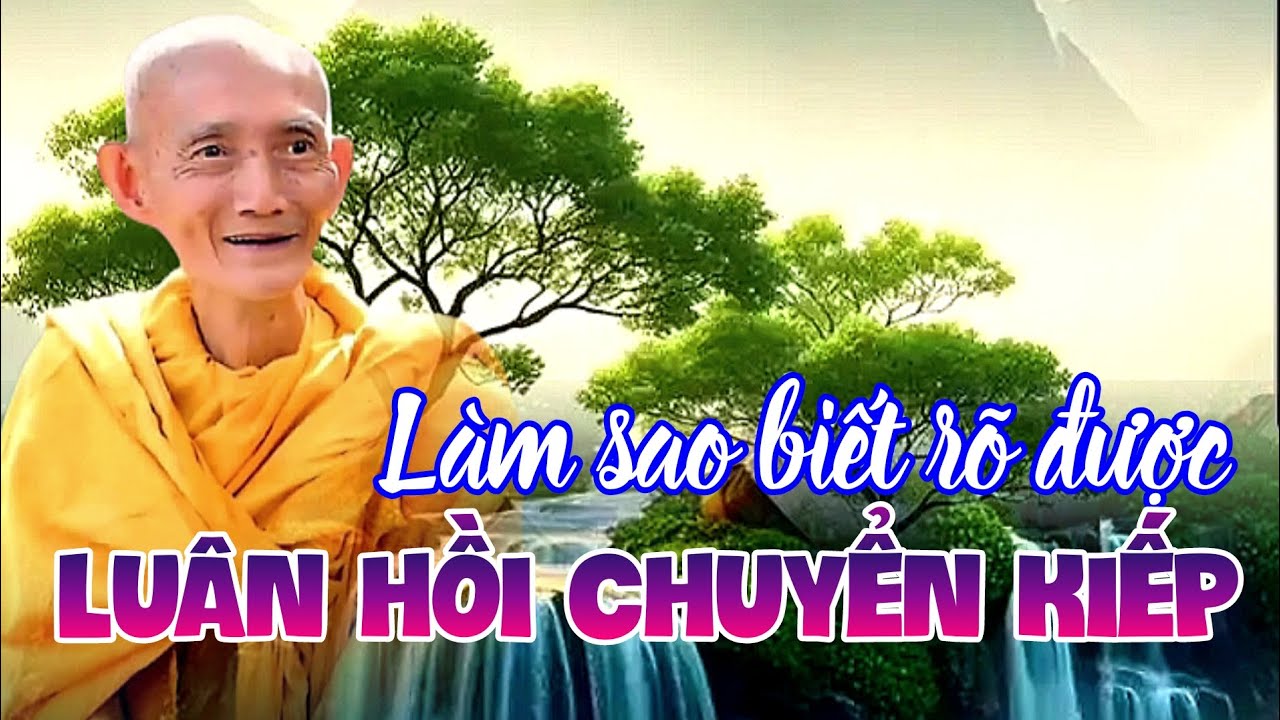 Làm sao biết rõ được luân hồi chuyển kiếp? Ht. Thích Giác Khang