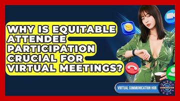 Why Is Equitable Attendee Participation Crucial For Virtual Meetings? - Virtual Communication Hub