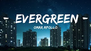 Omar Apollo - Evergreen (Lyrics) | 25min Top Version