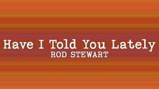 Vignette de la vidéo "Rod Stewart - Have I Told You Lately (Lyrics)"