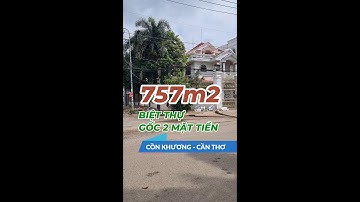 757m2 BIỆT THỰ GỐC 2 MẶT TIỀN CỒN KHƯƠNG CẦN THƠ - 35 tỷ, 0966334433, #bds #batdongsan