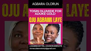 AGBARA OLORUN: TRACK 2 — OJU AGBAMI LAYE FOR ADUKE GOLD — TOSIN OLUMIDE