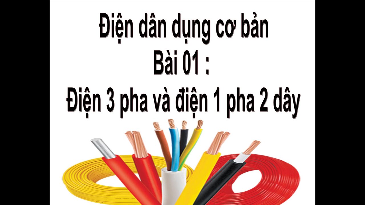 Học điện dân dụng cơ bản | Điện dân dụng cơ bản  bài 01 : Điện 3 pha và điện 1 pha 2 dây